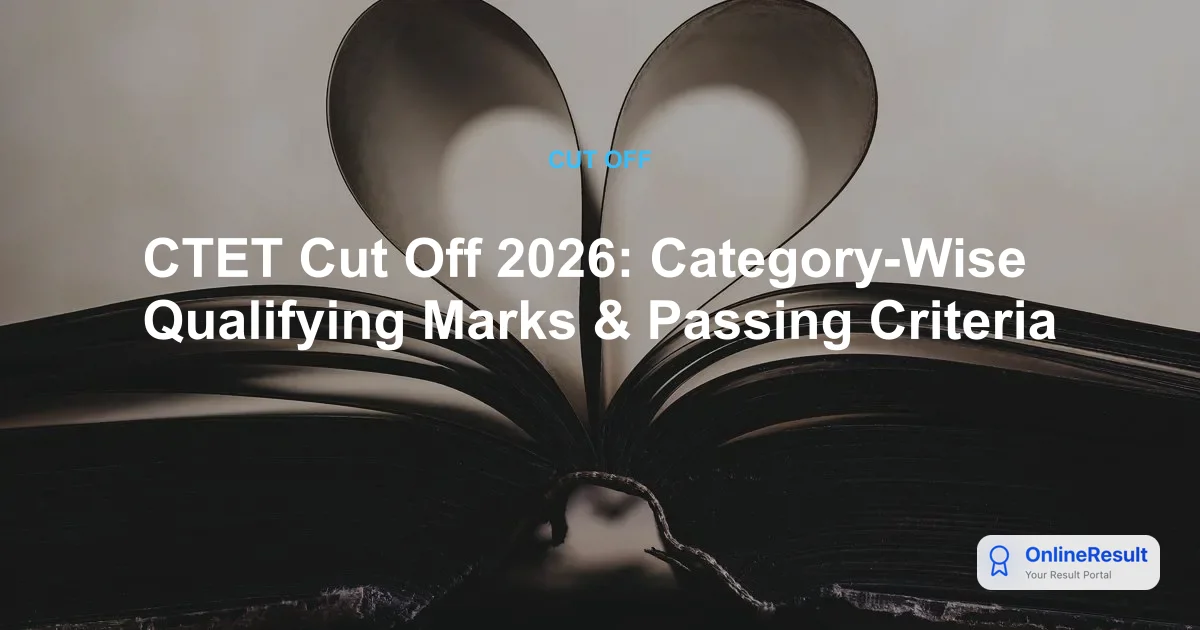 CTET Cut Off 2026: Category-Wise Qualifying Marks & Passing Criteria