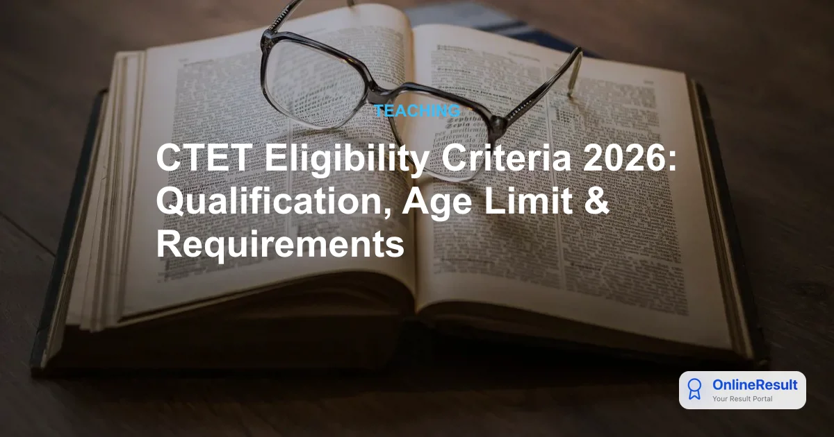 CTET Eligibility Criteria 2026: Qualification, Age Limit & Requirements