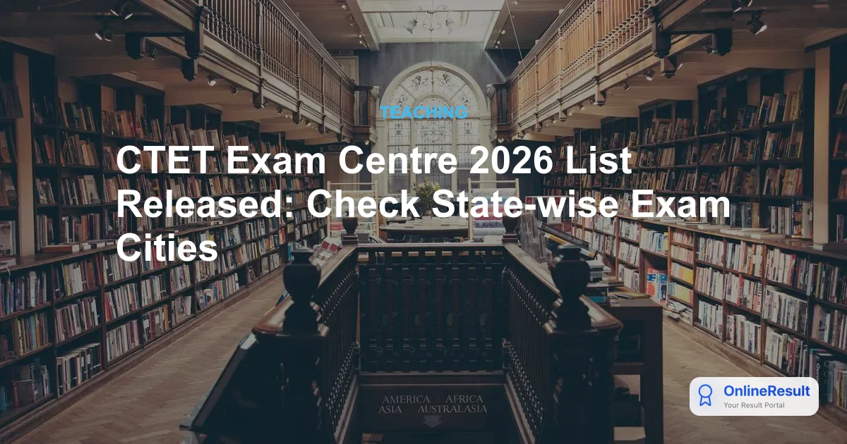 CTET Exam Centre 2026 List Released: Check State-wise Exam Cities