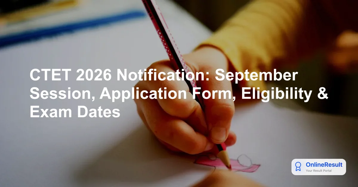 CTET 2026 Notification: September Session, Application Form, Eligibility & Exam Dates