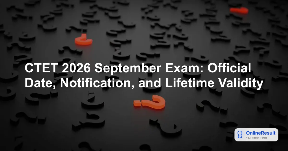 CTET 2026 September Exam: Official Date, Notification, and Lifetime Validity