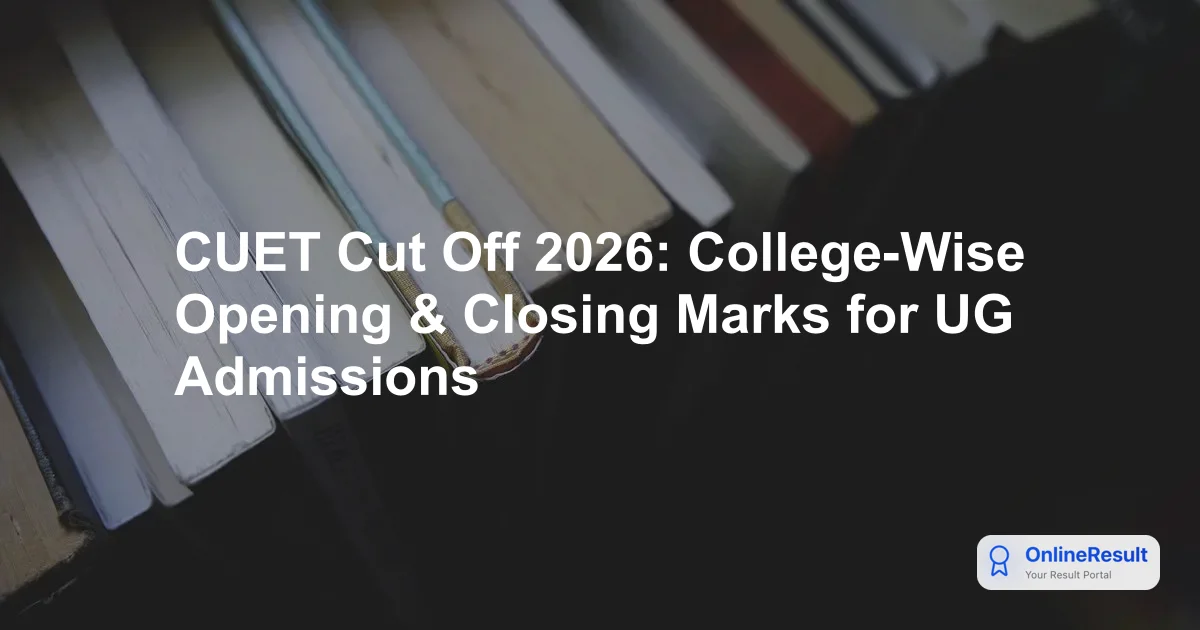 CUET Cut Off 2026: College-Wise Opening & Closing Marks for UG Admissions
