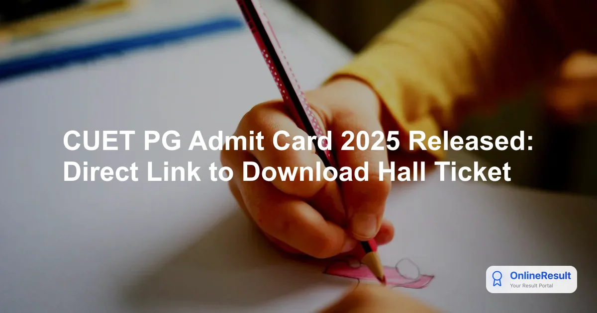 CUET PG Admit Card 2025 Released: Direct Link to Download Hall Ticket