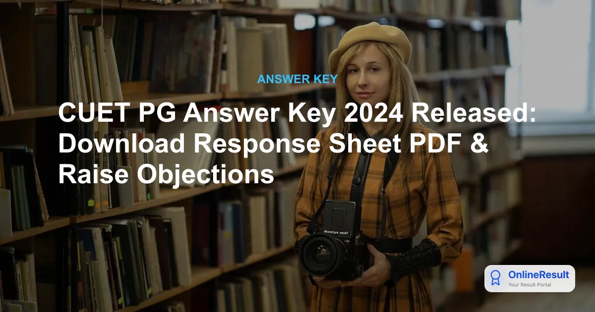 CUET PG Answer Key 2024 Released: Download Response Sheet PDF & Raise Objections