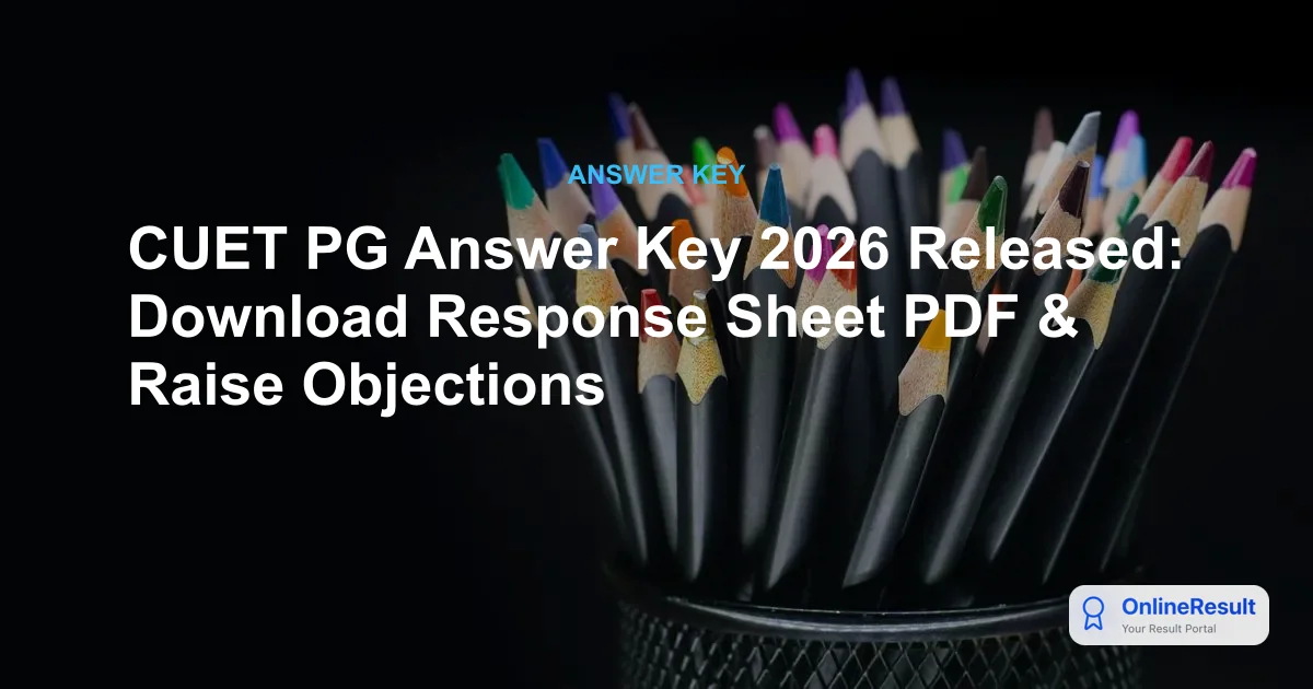 CUET PG Answer Key 2026 Released: Download Response Sheet PDF & Raise Objections