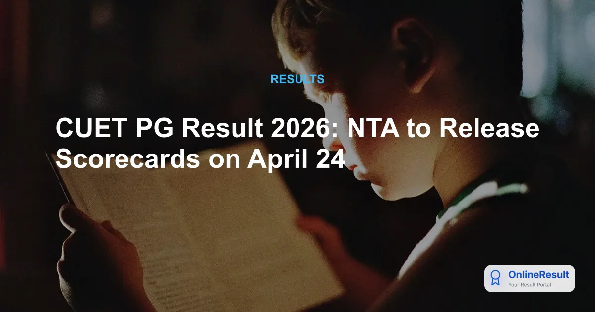 CUET PG Result 2026: NTA to Release Scorecards on April 24