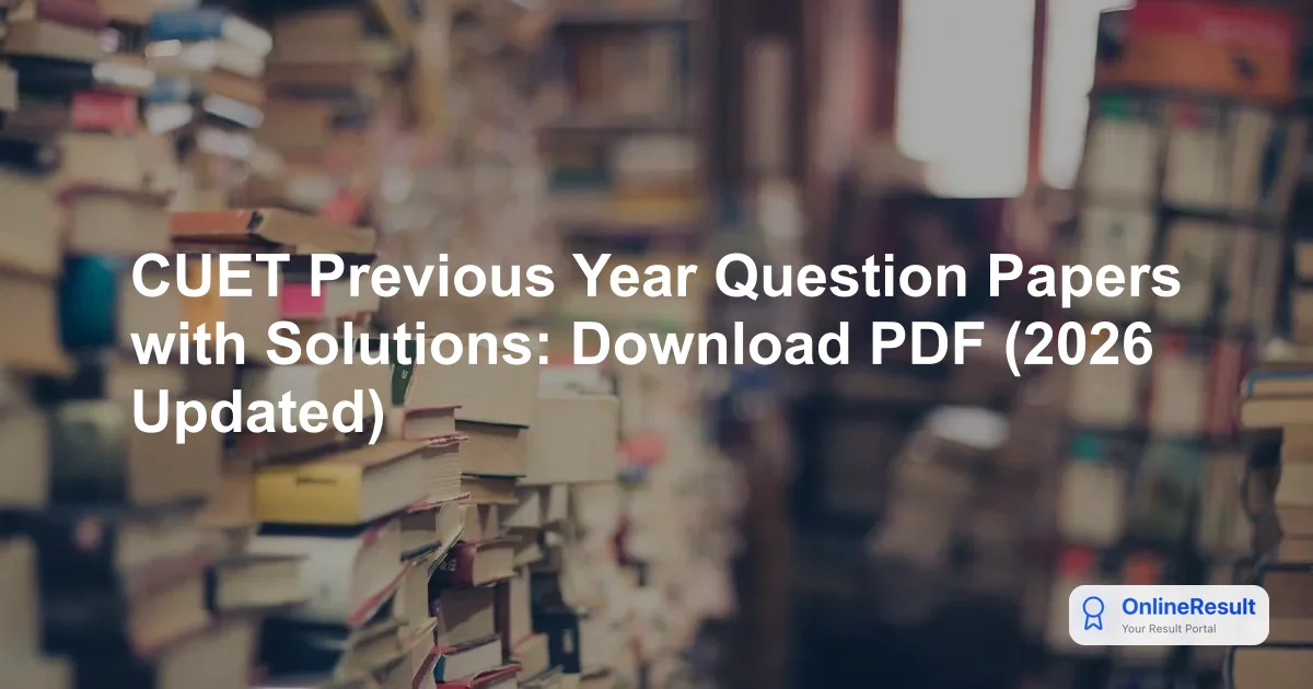 CUET Previous Year Question Papers with Solutions: Download PDF (2026 Updated)