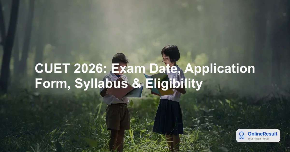 CUET 2026: Exam Date, Application Form, Syllabus & Eligibility