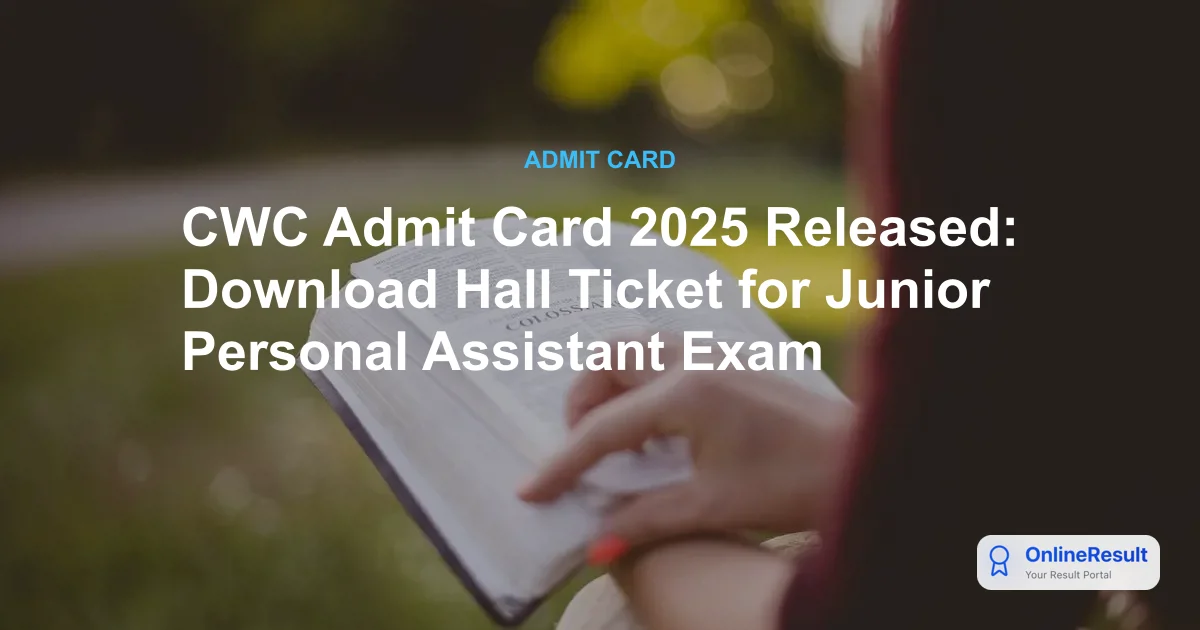CWC Admit Card 2025 Released: Download Hall Ticket for Junior Personal Assistant Exam
