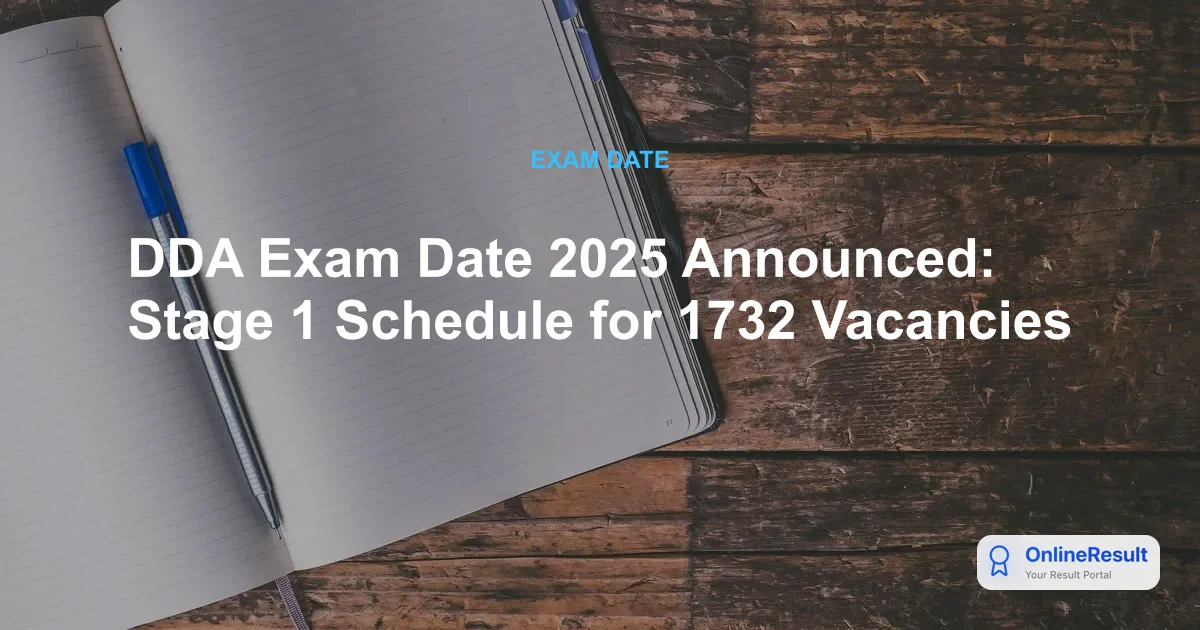 DDA Exam Date 2025 Announced: Stage 1 Schedule for 1732 Vacancies