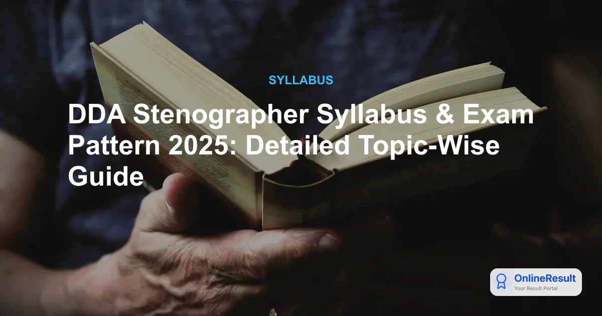 DDA Stenographer Syllabus & Exam Pattern 2025: Detailed Topic-Wise Guide