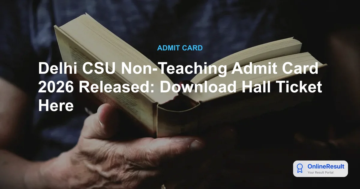 Delhi CSU Non-Teaching Admit Card 2026 Released: Download Hall Ticket Here