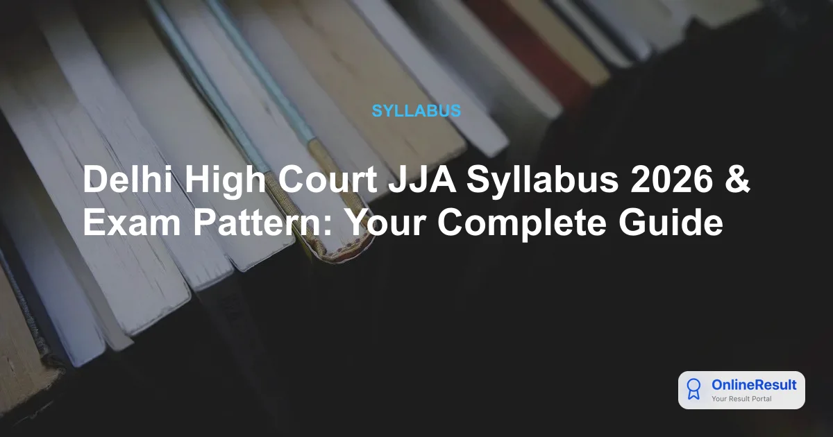 Delhi High Court JJA Syllabus 2026 & Exam Pattern: Your Complete Guide