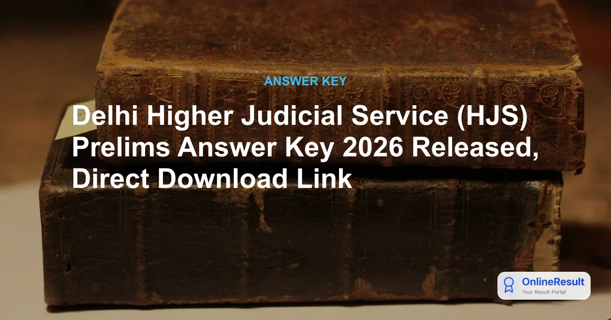 Delhi Higher Judicial Service Prelims Answer Key 2026 Out - Direct Download Link & Objections