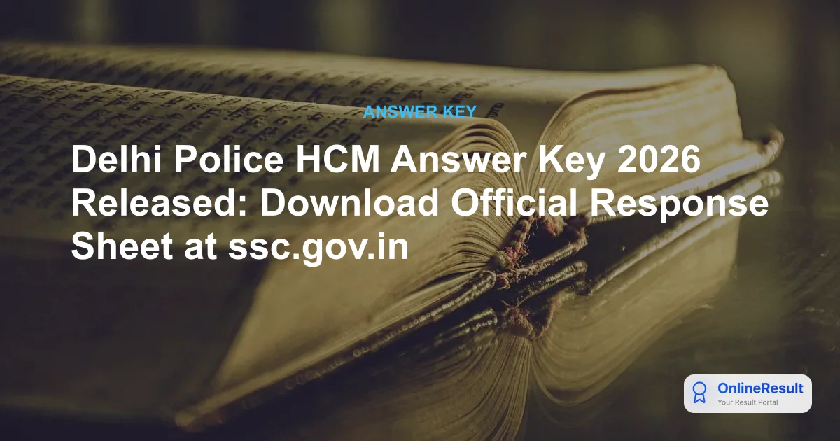 Delhi Police HCM Answer Key 2026 Released: Download Official Response Sheet at ssc.gov.in