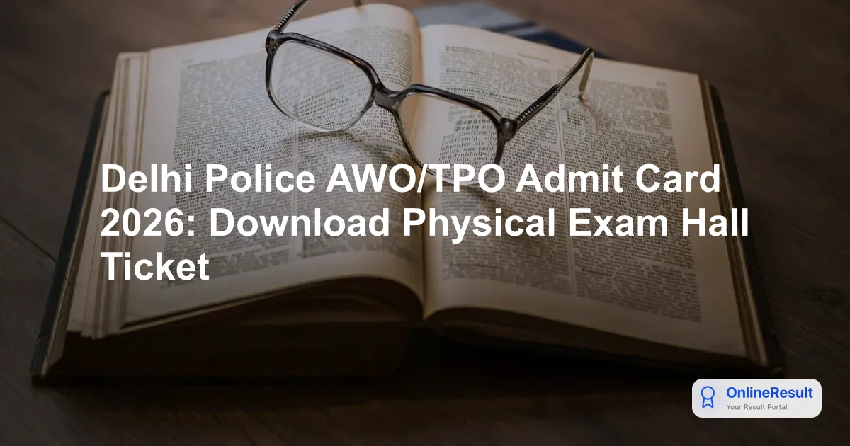 Delhi Police AWO TPO Physical Admit Card 2026: Download PE & MT Hall Ticket