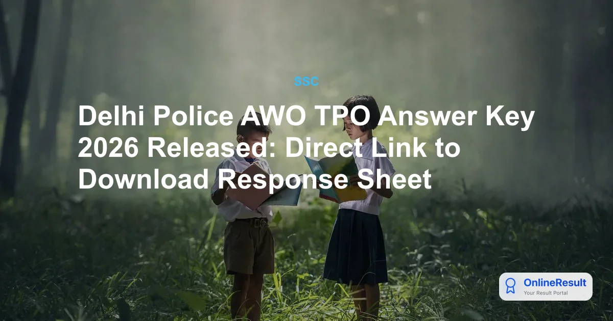 Delhi Police AWO TPO Answer Key 2026 Released: Direct Link to Download Response Sheet