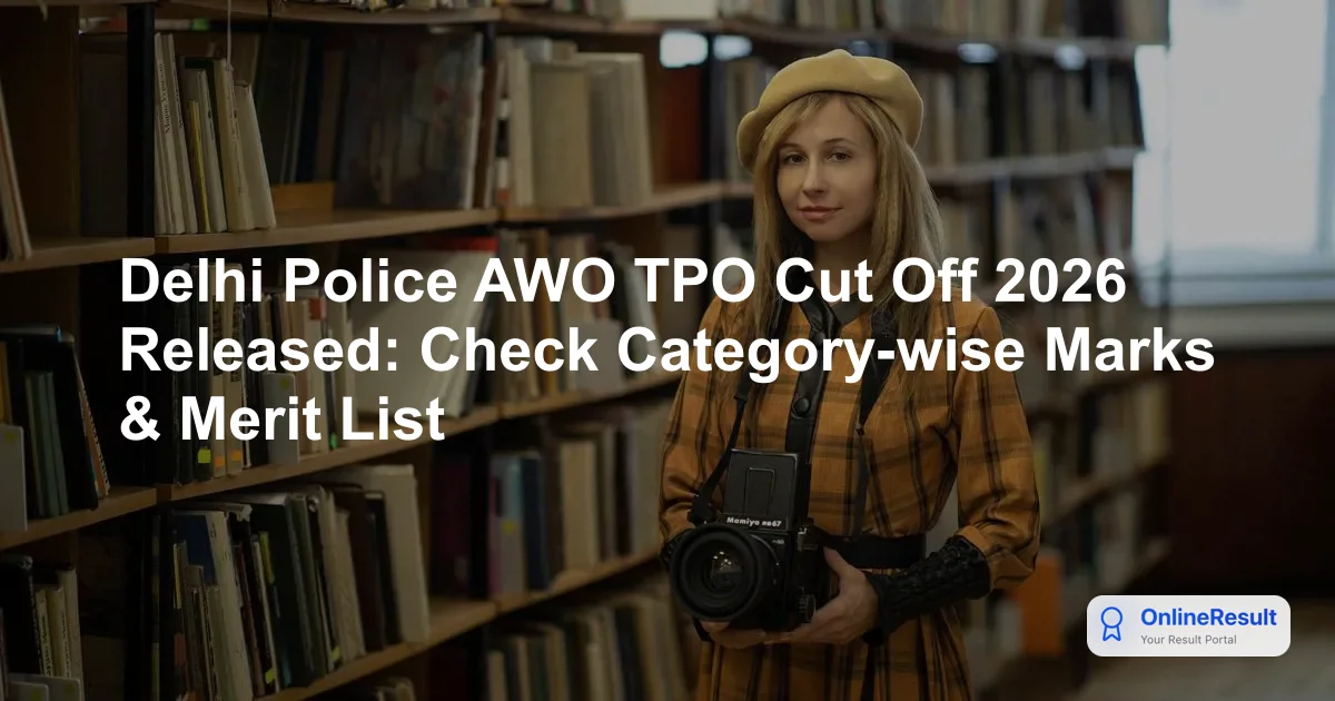 Delhi Police AWO TPO Cut Off 2026: Official Category-wise Marks Released