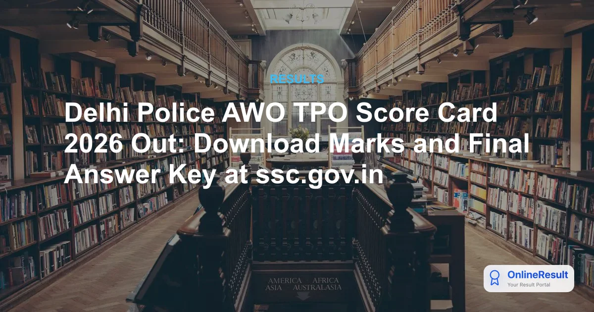 Delhi Police AWO TPO Score Card 2026 Out: Download Marks and Final Answer Key at ssc.gov.in