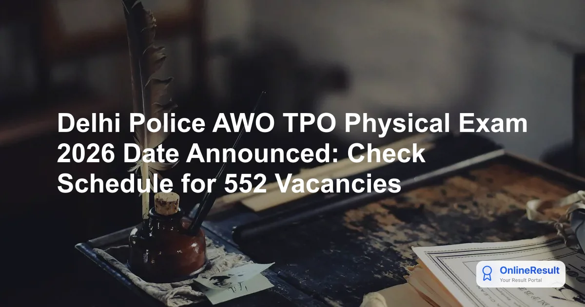 Delhi Police AWO TPO Physical Exam Date 2025-26 Out, Schedule for 552 Vacancies