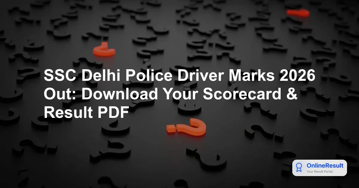 SSC Delhi Police Driver Marks 2026 Out: Download Your Scorecard & Result PDF