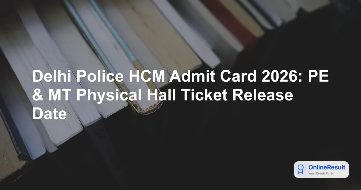 Delhi Police HCM Admit Card 2026 Released: Download Physical Test Hall Ticket Link