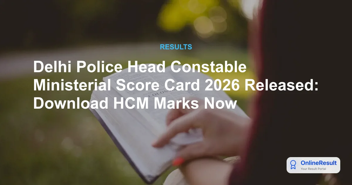 Delhi Police Head Constable Ministerial Score Card 2026 Released: Download HCM Marks Now