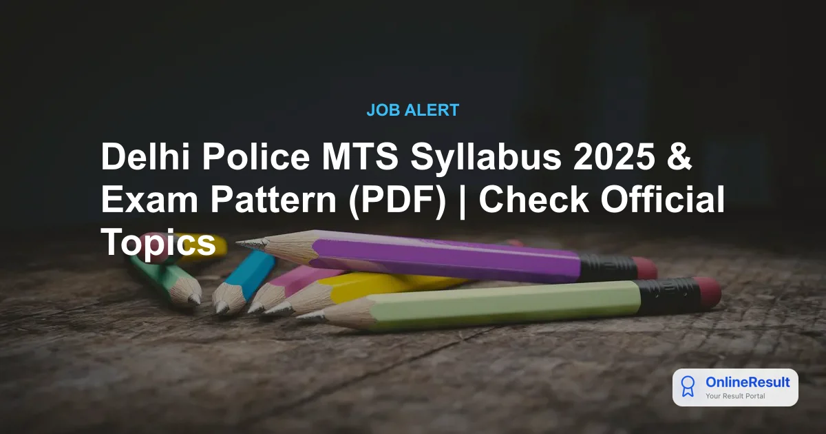 Delhi Police MTS Syllabus 2025 & Exam Pattern (PDF) | Check Official Topics