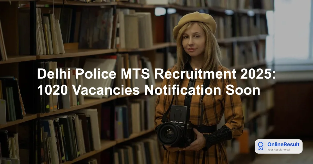 Delhi Police MTS Recruitment 2025: 1020 Vacancies Notification Soon
