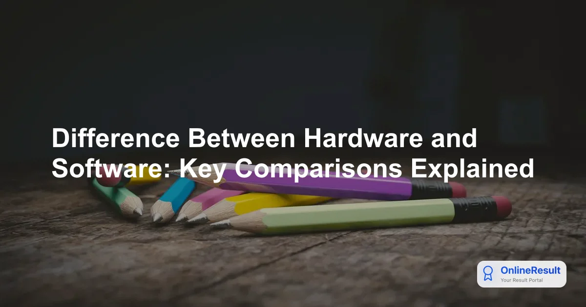 Difference Between Hardware and Software: Key Comparisons Explained