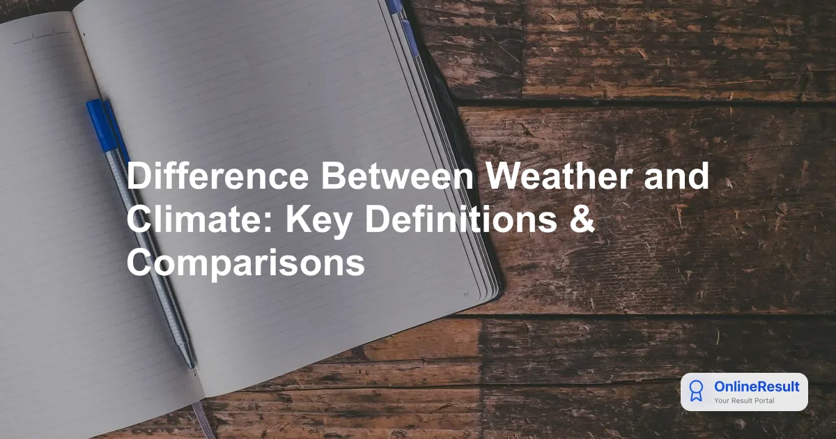 Difference Between Weather and Climate: Key Definitions & Comparisons
