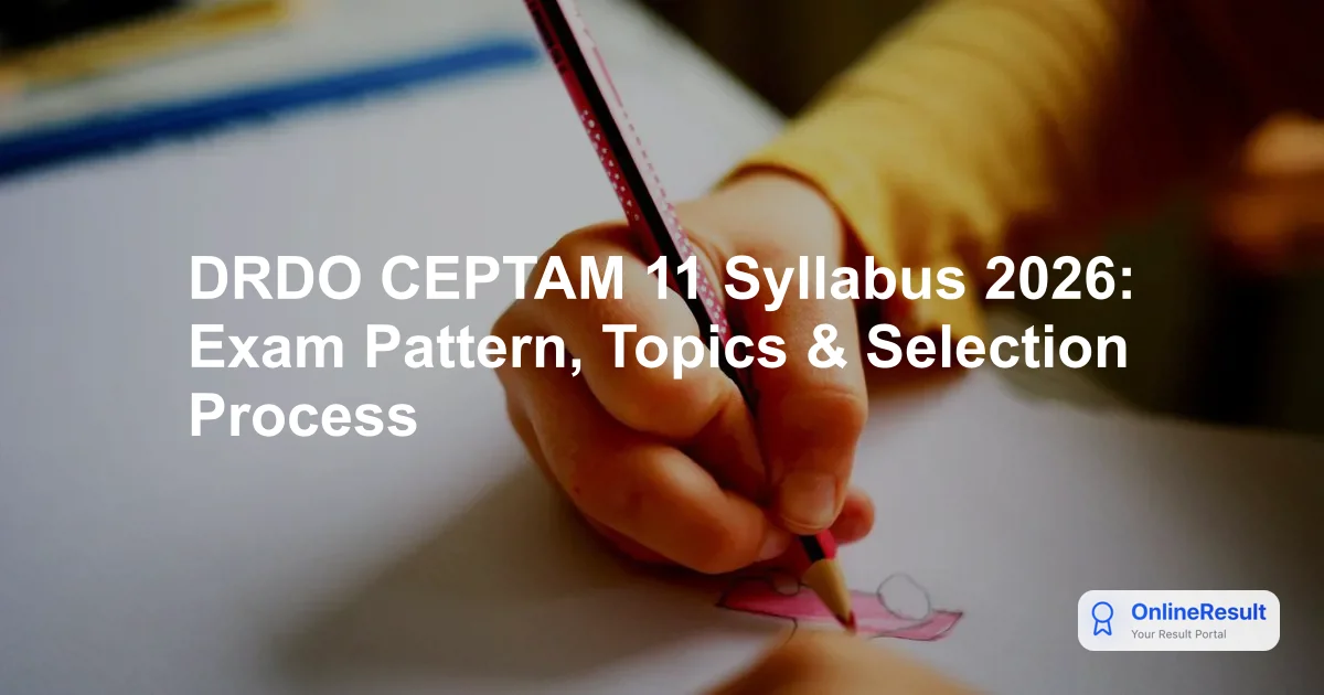 DRDO CEPTAM 11 Syllabus 2026: Exam Pattern, Topics & Selection Process
