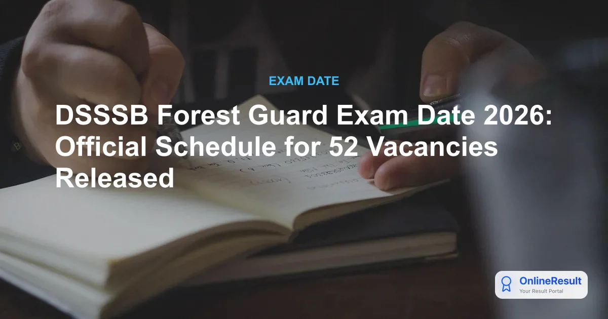 DSSSB Forest Guard Exam Date 2026: Official Schedule for 52 Vacancies Released