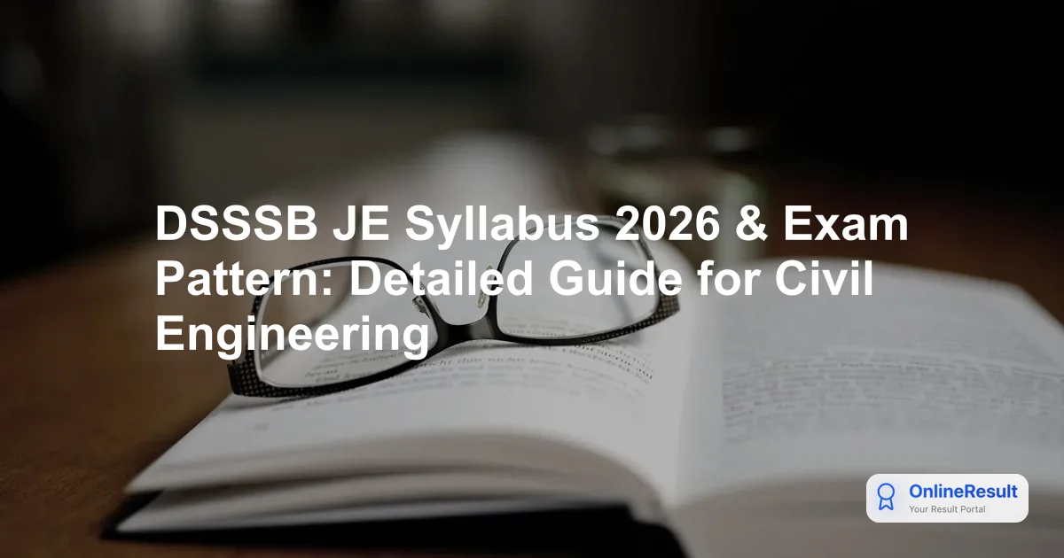 DSSSB JE Syllabus 2026 & Exam Pattern: Detailed Guide for Civil Engineering