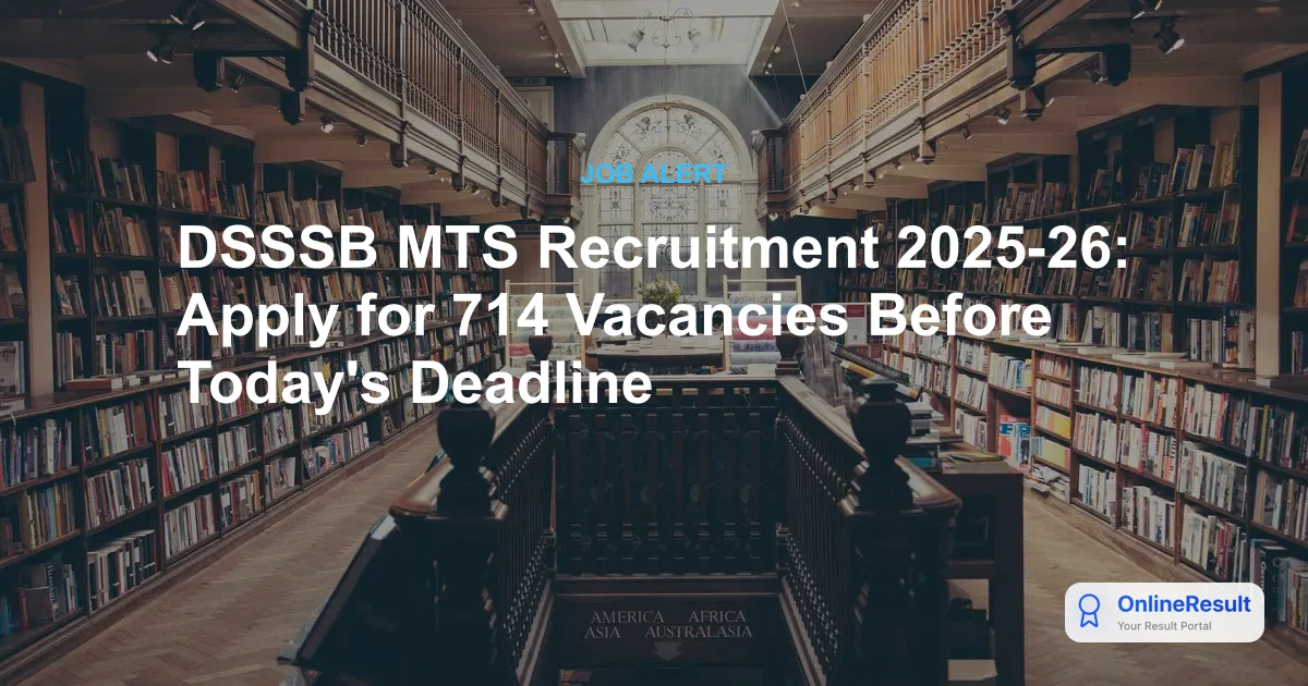DSSSB MTS Recruitment 2025-26: Apply for 714 Vacancies Before Today's Deadline