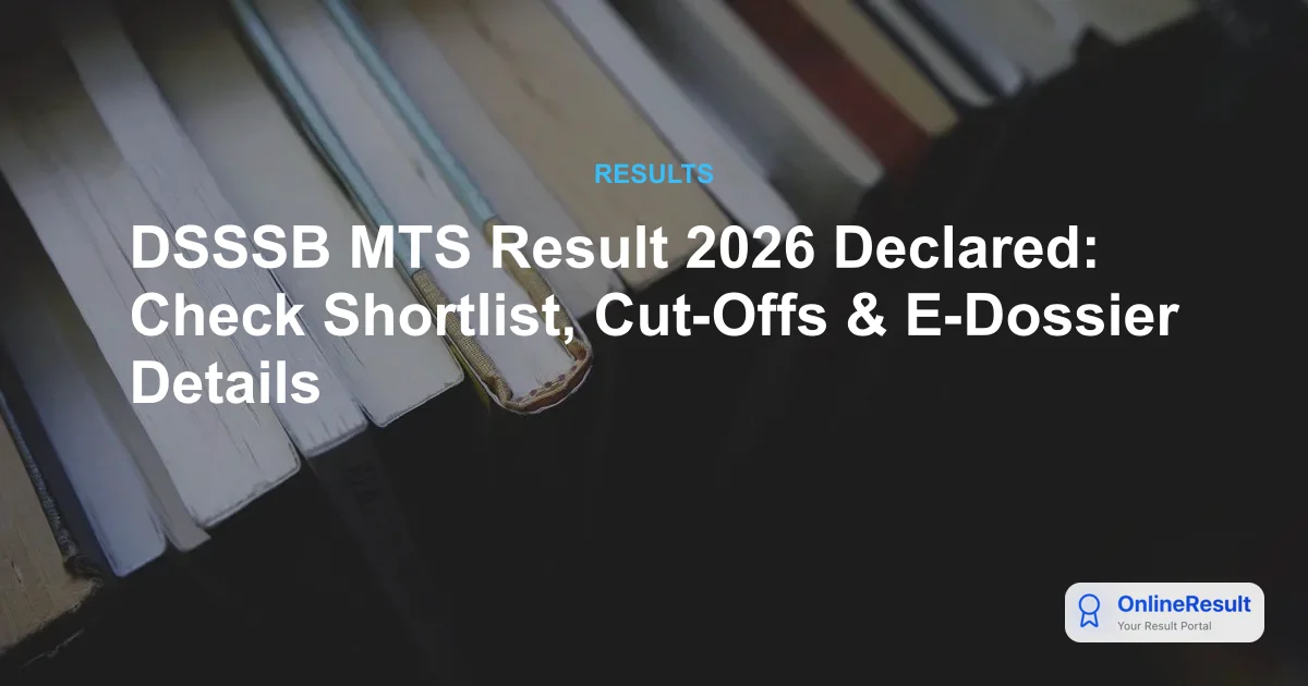 DSSSB MTS Result 2026 Declared: Check Shortlist, Cut-Offs & E-Dossier Details