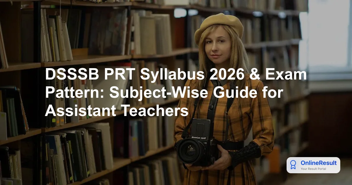 DSSSB PRT Syllabus 2026 & Exam Pattern: Subject-Wise Guide for Assistant Teachers