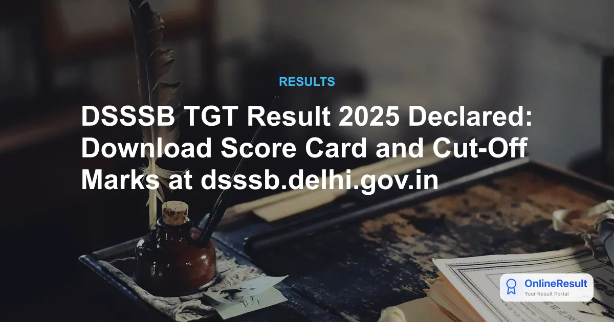 DSSSB TGT Result 2025 Declared: Download Score Card and Cut-Off Marks at dsssb.delhi.gov.in