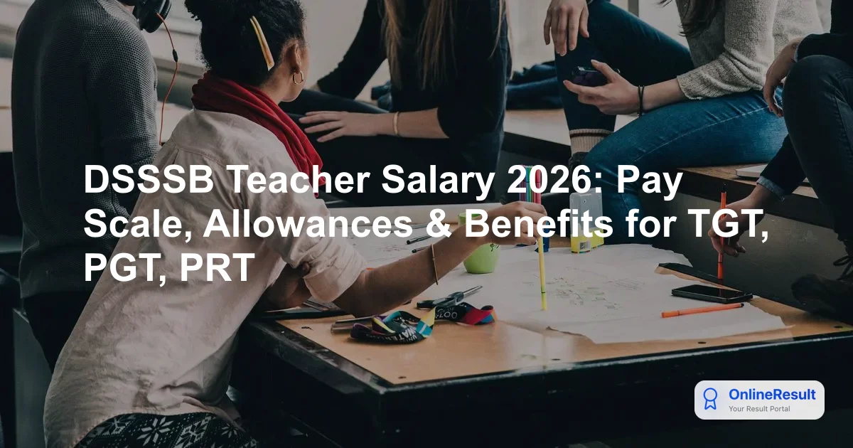 DSSSB Teacher Salary 2026: Pay Scale, Allowances & Benefits for TGT, PGT, PRT