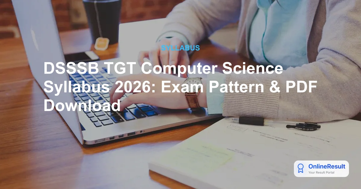 DSSSB TGT Computer Science Syllabus 2026: Exam Pattern & PDF Download
