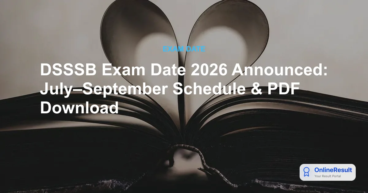 DSSSB Exam Date 2026 Announced: July–September Schedule & PDF Download