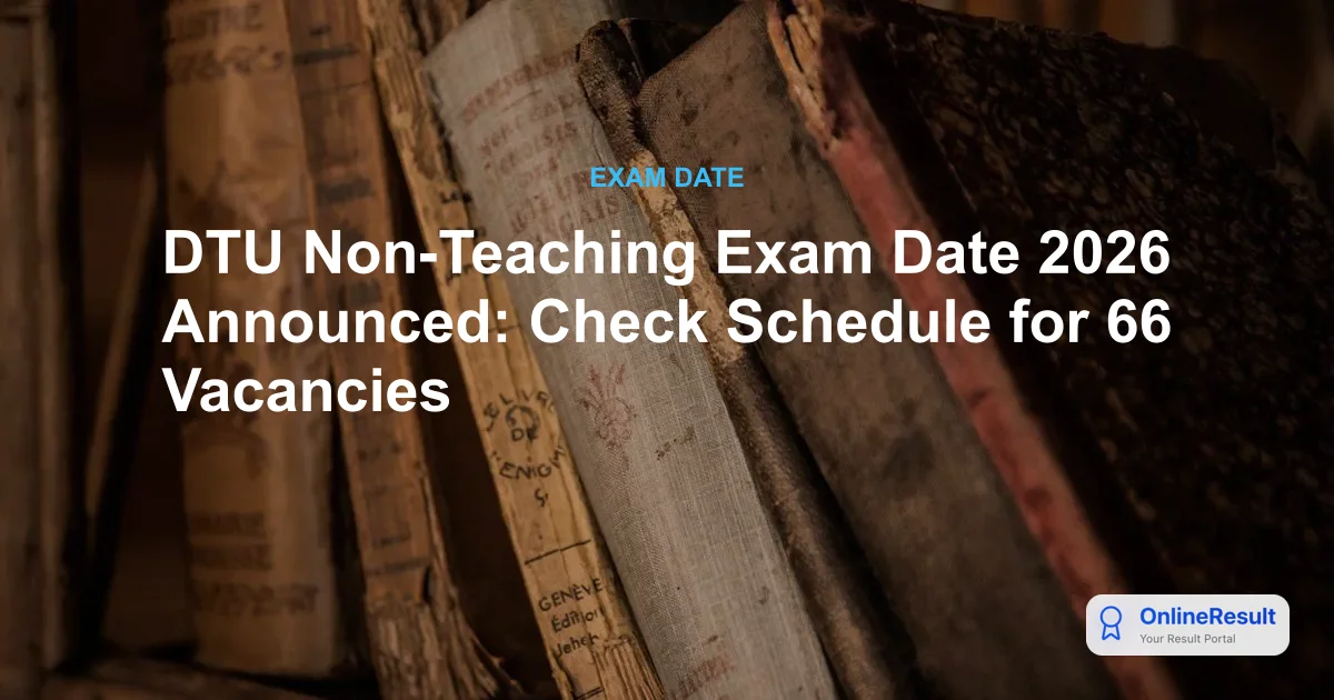 DTU Non-Teaching Exam Date 2026 Announced: Check Schedule for 66 Vacancies