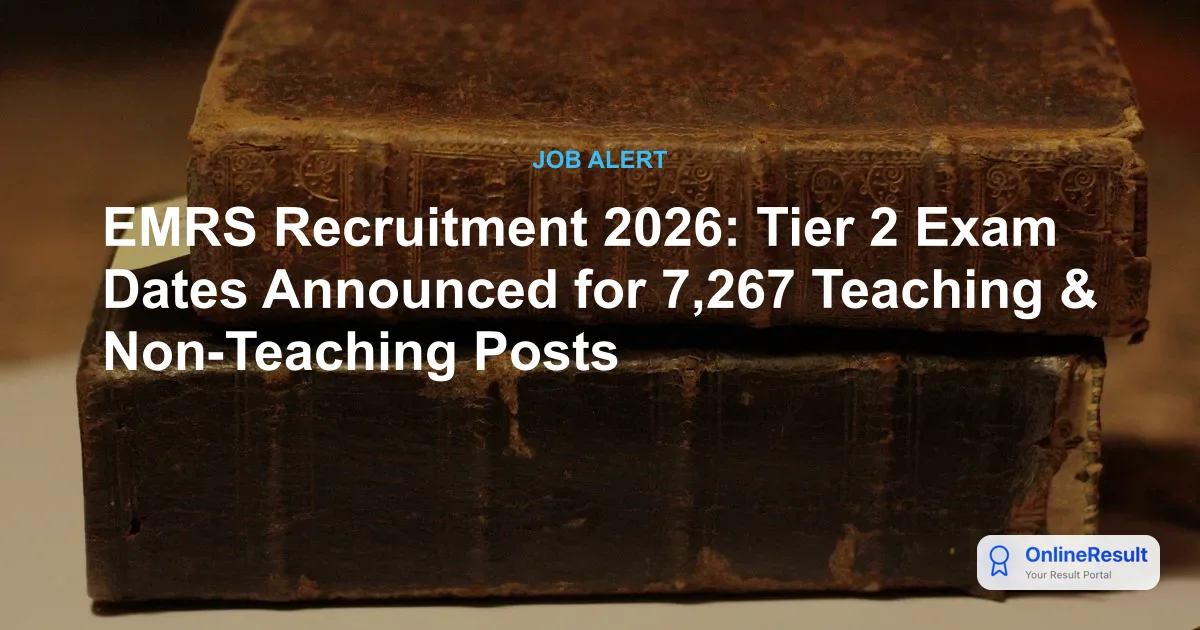 EMRS Recruitment 2026: Tier 2 Exam Dates Announced for 7,267 Teaching & Non-Teaching Posts