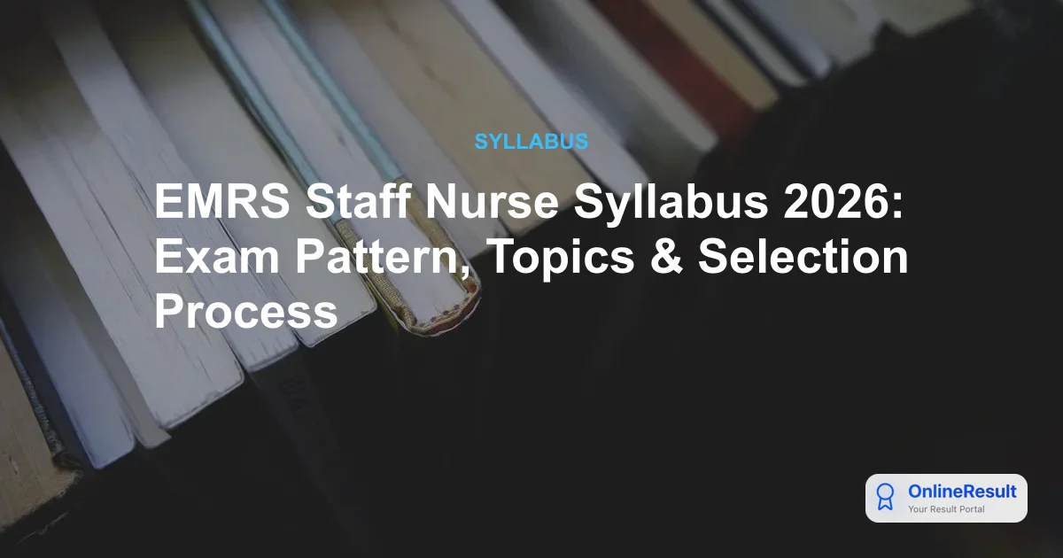 EMRS Staff Nurse Syllabus 2026: Exam Pattern, Topics & Selection Process