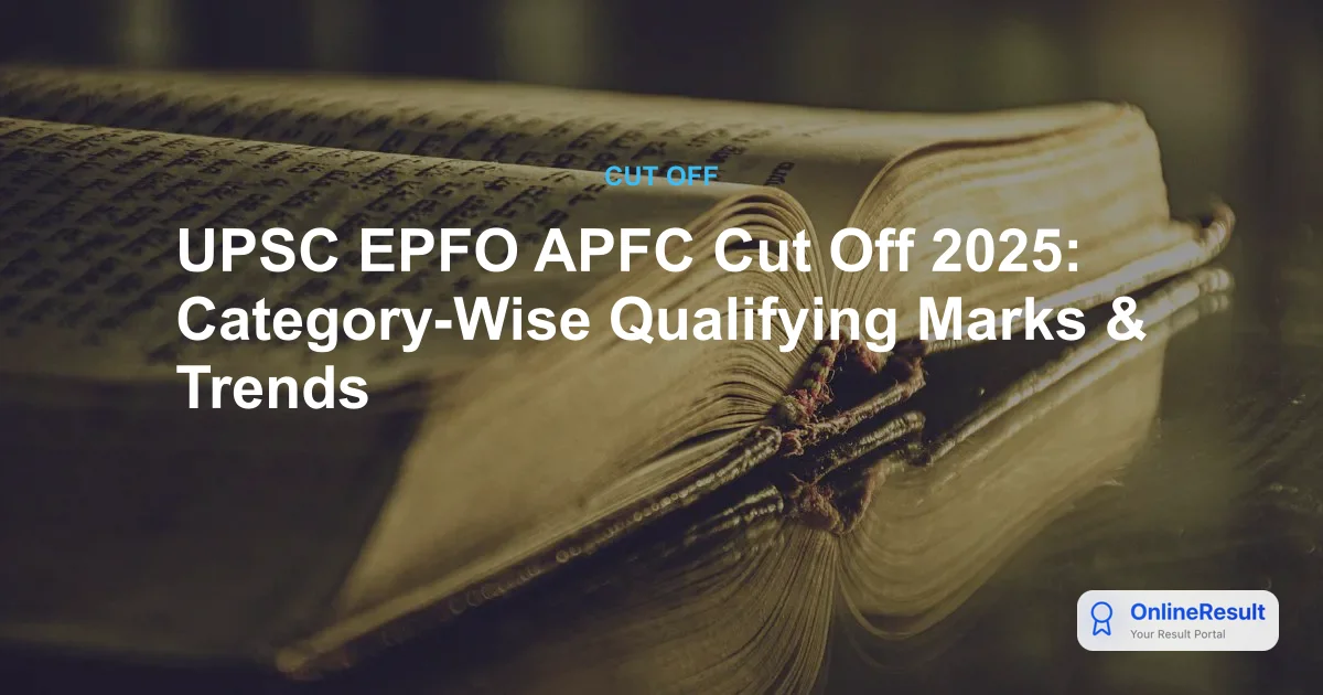 UPSC EPFO APFC Cut Off 2025: Category-Wise Qualifying Marks & Trends