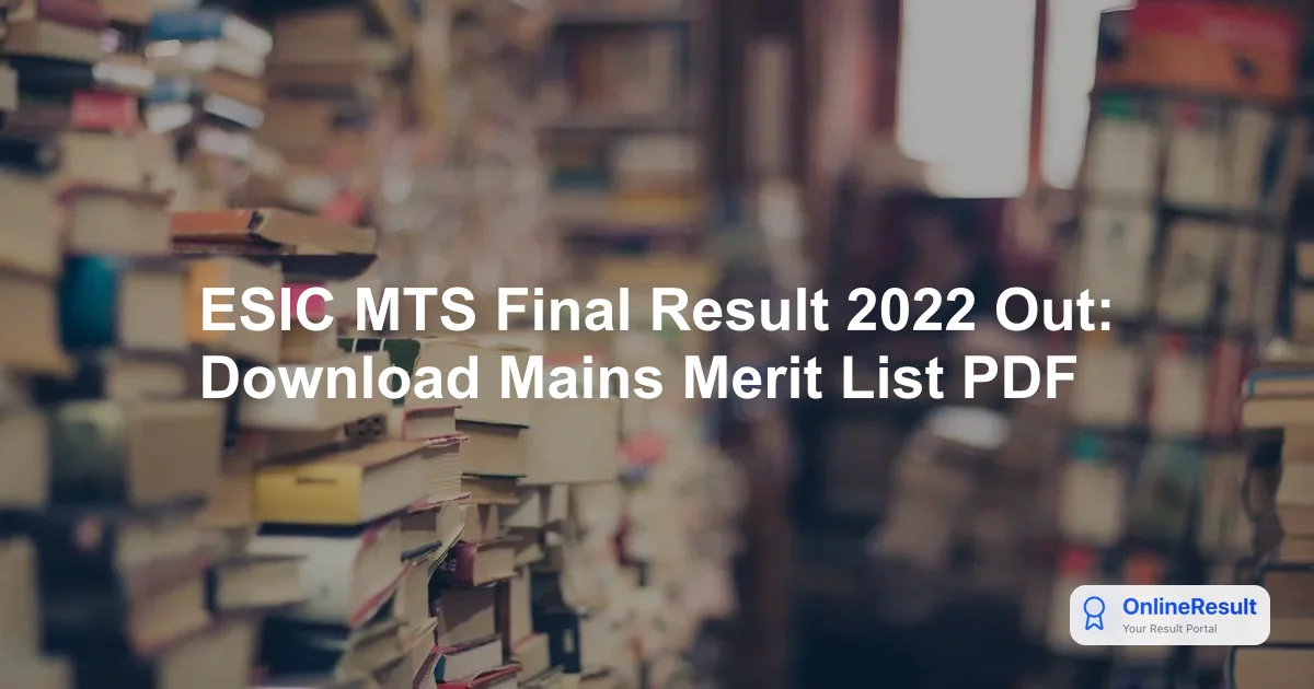 ESIC MTS Final Result 2022 Out: Download Mains Merit List PDF