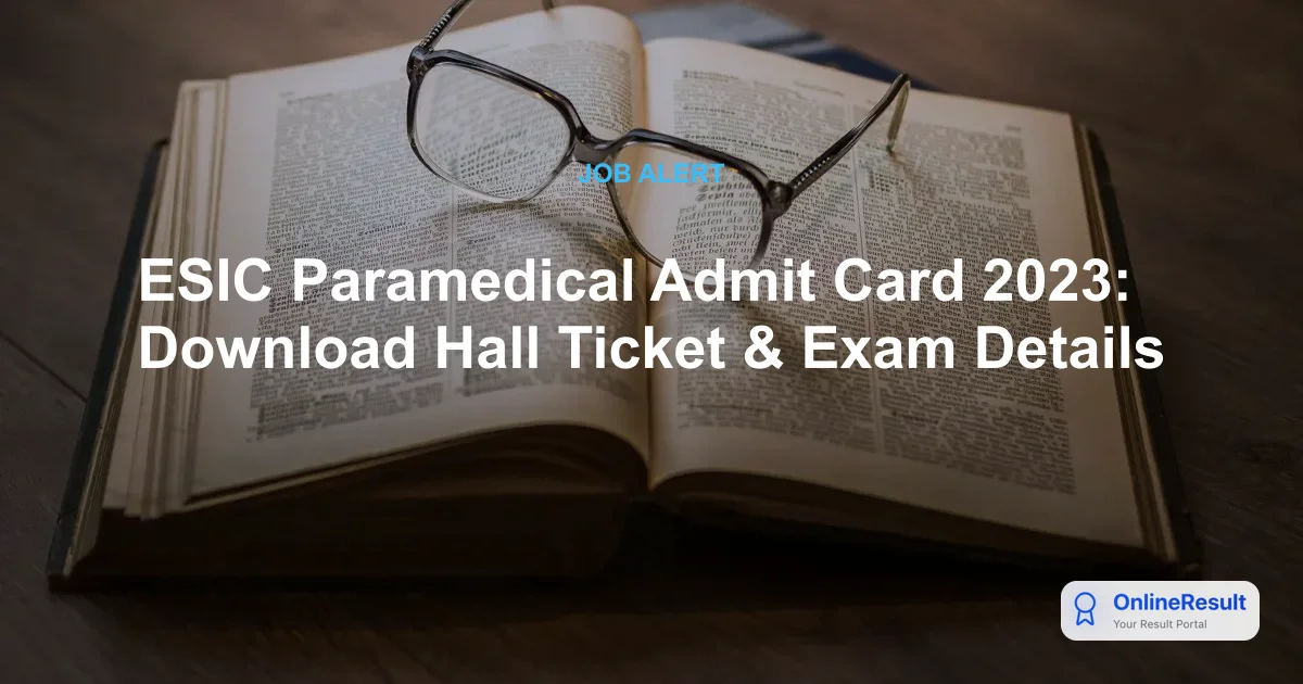 ESIC Paramedical Admit Card 2023: Download Hall Ticket & Exam Details