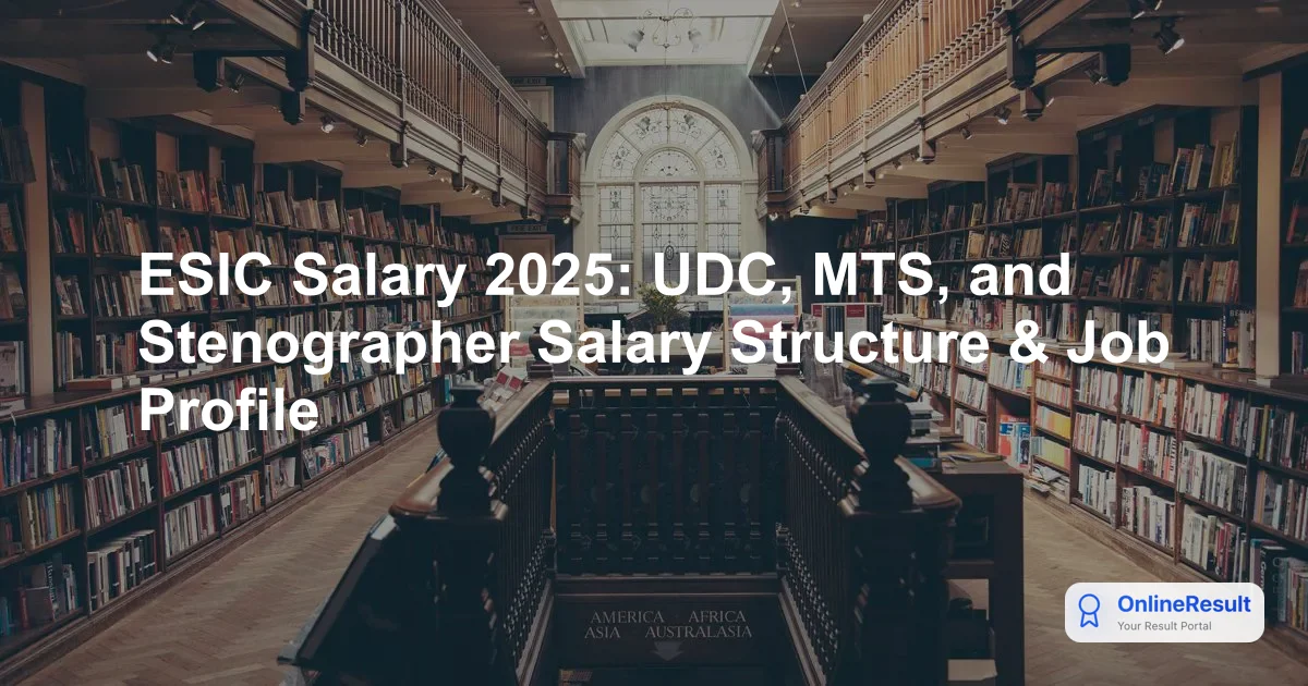 ESIC Salary 2025: UDC, MTS, and Stenographer Salary Structure & Job Profile