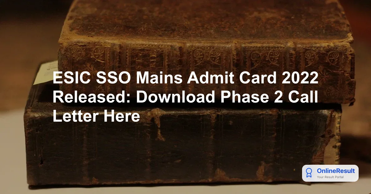 ESIC SSO Mains Admit Card 2022 Released: Download Phase 2 Call Letter Here