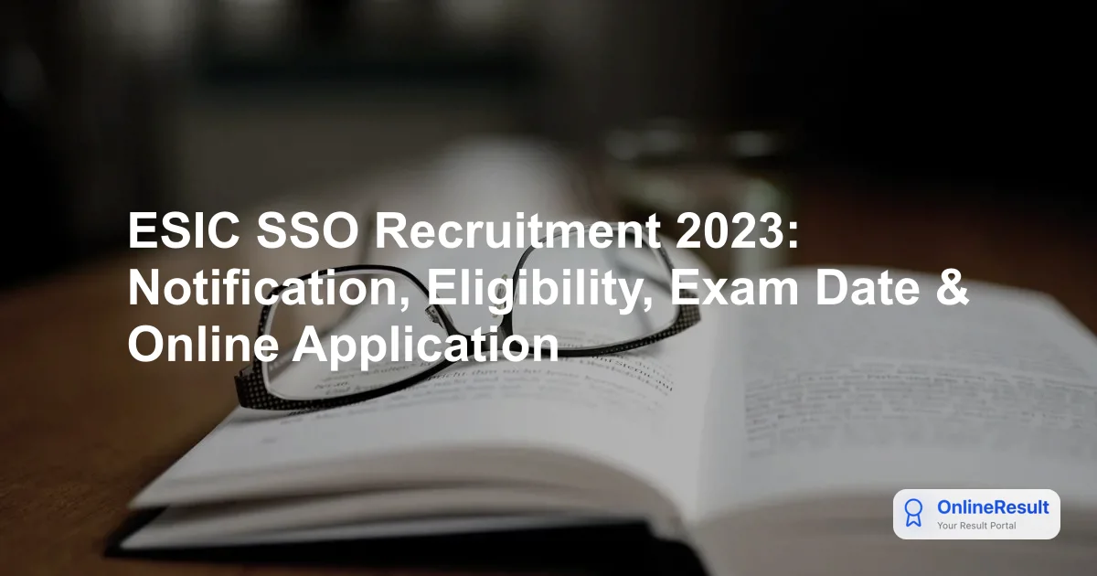 ESIC SSO Recruitment 2023: Notification, Eligibility, Exam Date & Online Application